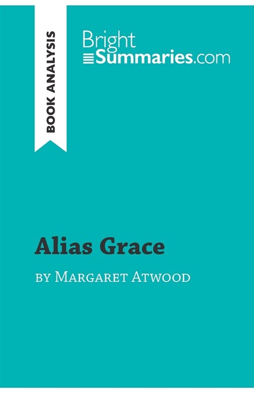 Alias Grace by Margaret Atwood (Book Analysis): Detailed Summary, Analysis and Reading Guide (Paperback)