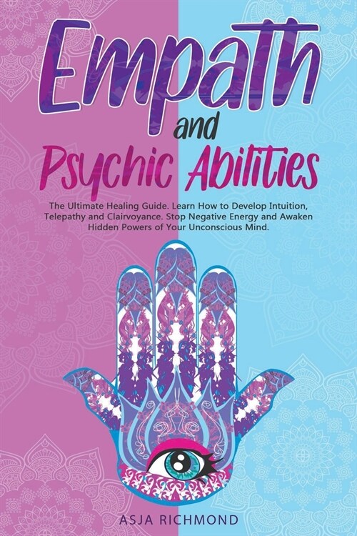 Empath and Psychic Abilities: The Ultimate Healing Guide. Learn How to Develop Intuition, Telepathy and Clairvoyance. Stop Negative Energy and Awake (Paperback)