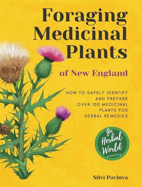 Foraging Medicinal Plants of New England: How to safely identify and prepare over 100 medicinal plants for herbal remedies (Hardcover)