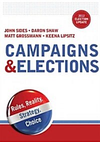 Campaigns & Elections: Rules, Reality, Strategy, Choice (Paperback, 2012 Election U)