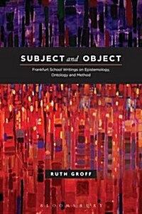 Subject and Object: Frankfurt School Writings on Epistemology, Ontology, and Method (Hardcover)