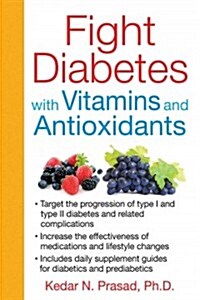 Fight Diabetes With Vitamins and Antioxidants (Paperback, 1st)
