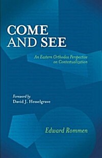 Come and See: An Eastern Orthodox Perspective on Contextualization (Paperback)