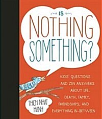 Is Nothing Something?: Kids Questions and Zen Answers about Life, Death, Family, Friendship, and Everything in Between (Hardcover)