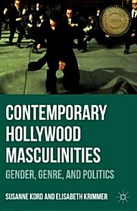 Contemporary Hollywood Masculinities : Gender, Genre, and Politics (Paperback)