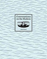 Conversations on the Hudson: An Englishman Bicycles Five Hundred Miles Through the Hudson Valley, Meeting Artists and Craftspeople Along the Way (Hardcover)