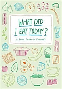 What Did I Eat Today?: A Food Lovers Journal (Paperback)