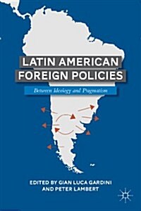 Latin American Foreign Policies : Between Ideology and Pragmatism (Paperback)