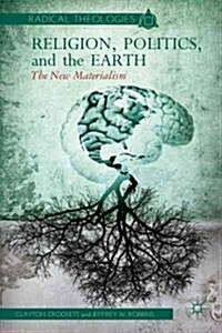 Religion, Politics, and the Earth : The New Materialism (Paperback)