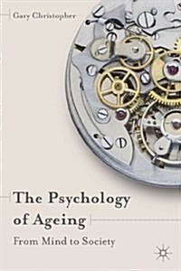 The Psychology of Ageing : From Mind to Society (Paperback)
