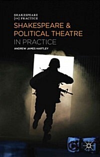 Shakespeare and Political Theatre in Practice (Paperback)