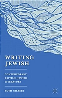 Writing Jewish : Contemporary British-Jewish Literature (Hardcover)