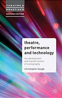 Theatre, Performance and Technology : The Development and Transformation of Scenography (Hardcover, 2nd ed. 2014)