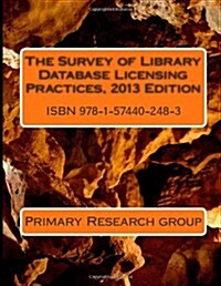 Survey of Library Database Licensing Practices, 2013 (Paperback)