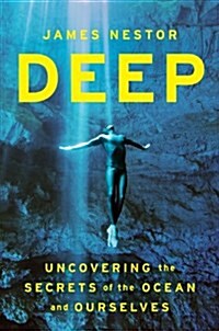 [중고] Deep: Freediving, Renegade Science, and What the Ocean Tells Us about Ourselves (Hardcover)
