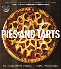 Pies and Tarts: The Definitive Guide to Classic and Contemporary Favorites from the Worlds Premier Culinary College (Hardcover)