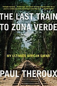 The Last Train to Zona Verde: My Ultimate African Safari (Paperback)