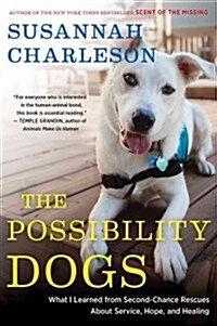 The Possibility Dogs: What a Handful of Unadoptables Taught Me about Service, Hope, and Healing (Paperback)