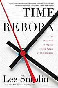 Time Reborn: From the Crisis in Physics to the Future of the Universe (Paperback)