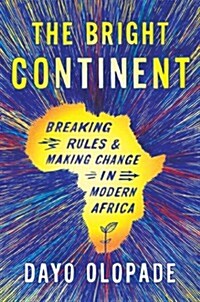 The Bright Continent: Breaking Rules and Making Change in Modern Africa (Hardcover)