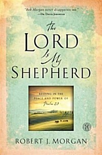 The Lord Is My Shepherd: Resting in the Peace and Power of Psalm 23 (Paperback)