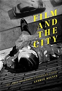 Film and the City: The Urban Imaginary in Canadian Cinema (Paperback)