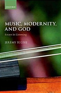 Music, Modernity, and God : Essays in Listening (Hardcover)