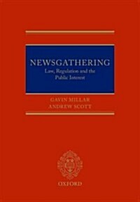 Newsgathering: Law, Regulation, and the Public Interest (Hardcover)