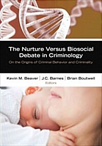 The Nurture Versus Biosocial Debate in Criminology: On the Origins of Criminal Behavior and Criminality (Paperback)