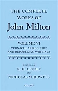 The Complete Works of John Milton: Volume VI : Vernacular Regicide and Republican Writings (Hardcover)