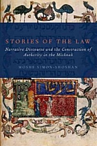 Stories of the Law: Narrative Discourse and the Construction of Authority in the Mishnah (Paperback)