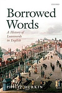 Borrowed Words : A History of Loanwords in English (Hardcover)