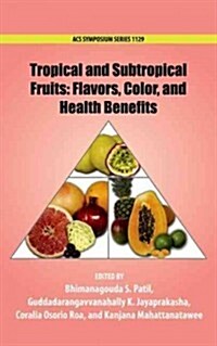 Tropical and Subtropical Fruits: Flavors, Color, and Health Benefits (Hardcover)