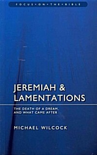 Jeremiah & Lamentations : The death of a dream and what came after (Paperback)