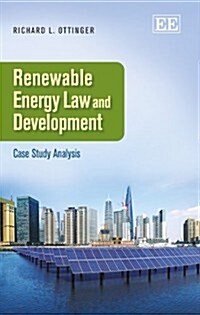 Renewable Energy law and Development : Case Study Analysis (Hardcover)