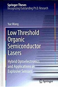 Low Threshold Organic Semiconductor Lasers: Hybrid Optoelectronics and Applications as Explosive Sensors (Hardcover, 2014)