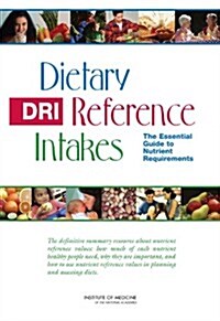 Dietary Reference Intakes: The Essential Guide to Nutrient Requirements (Paperback)
