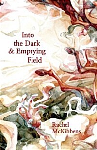 Into the Dark & Emptying Field (Paperback)