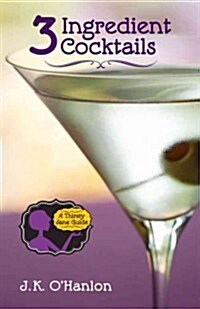 3 Ingredient Cocktails: A Thristy Jane Guide (Paperback)