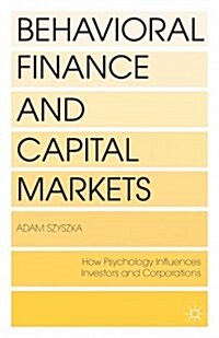 Behavioral Finance and Capital Markets : How Psychology Influences Investors and Corporations (Hardcover)