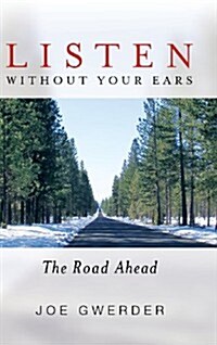 Listen Without Your Ears: The Road Ahead (Hardcover)