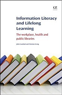 Information Literacy and Lifelong Learning : Policy Issues, the Workplace, Health and Public Libraries (Paperback)