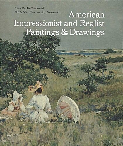 American Impressionist and Realist Paintings and Drawings: From the Collection of Mr. & Mrs. Raymond J. Horowitz (Paperback)