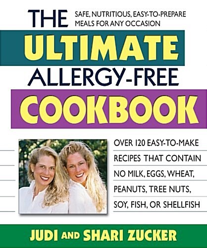 The Ultimate Allergy-Free Cookbook: Over 150 Easy-To-Make Recipes That Contain No Milk, Eggs, Wheat, Peanuts, Tree Nuts, Soy, Fish, or Shellfish (Paperback)