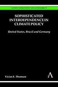 Sophisticated Interdependence in Climate Policy : Federalism in the United States, Brazil, and Germany (Hardcover)