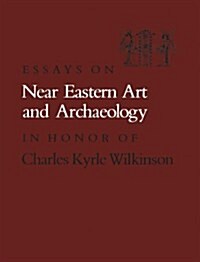 Essays on Near Eastern Art and Archaeology in Honor of Charles Kyrle Wilkinson (Paperback)