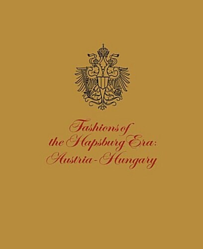 Fashions of the Hapsburg Era: Austria-Hungary (Paperback)