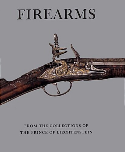 Firearms from the Collections of the Prince of Liechtenstein (Paperback)