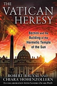 The Vatican Heresy: Bernini and the Building of the Hermetic Temple of the Sun (Paperback)