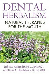 Dental Herbalism: Natural Therapies for the Mouth (Paperback)